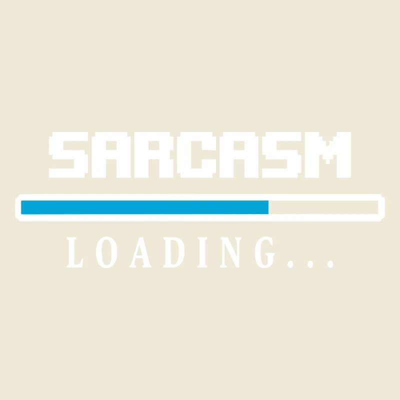 Sarcasm Loading Beam Saying