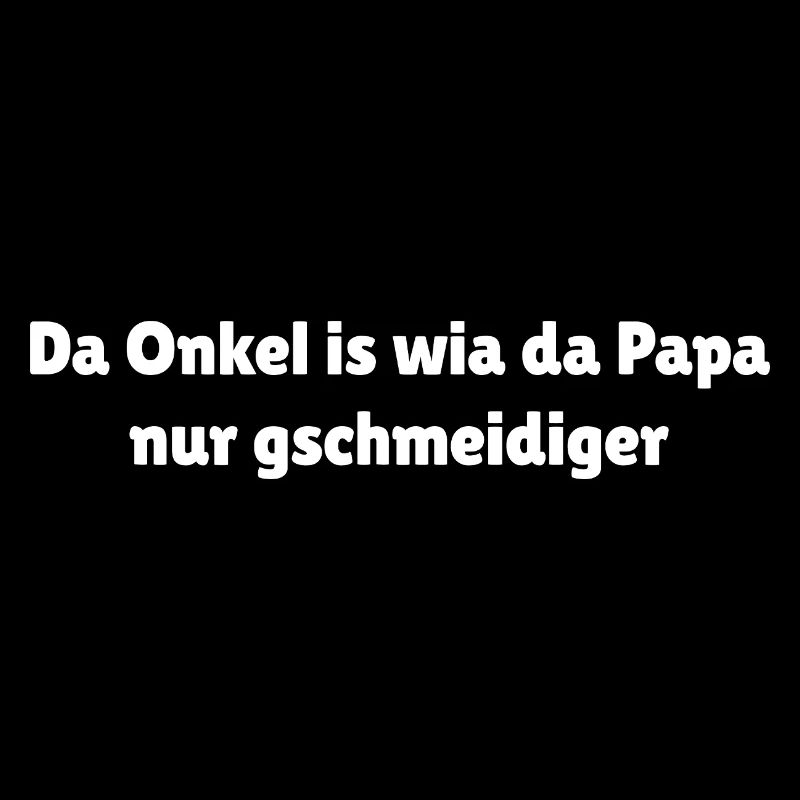 Bayrischer Onkel Spruch gschmeidig