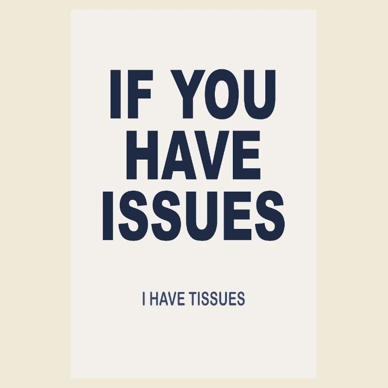 If You Have Issues - Humor Poster