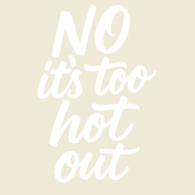 No, it's too hot outside. Anti-summer. Hate So