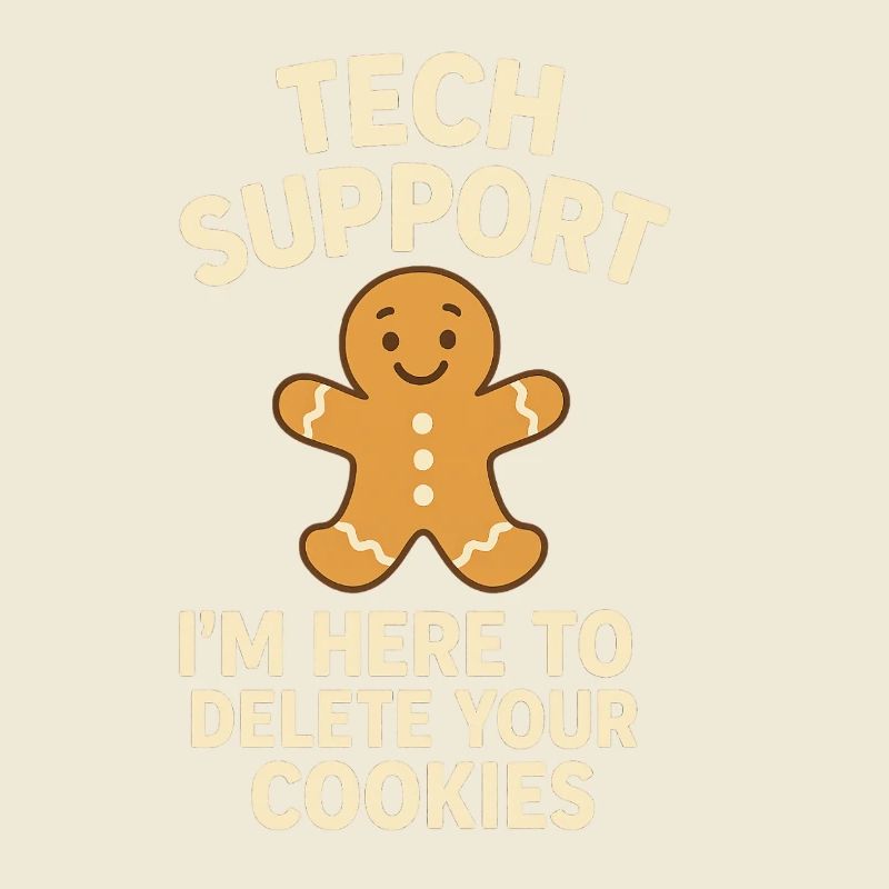 Tech Support I'm Here To Delete Your Cookies