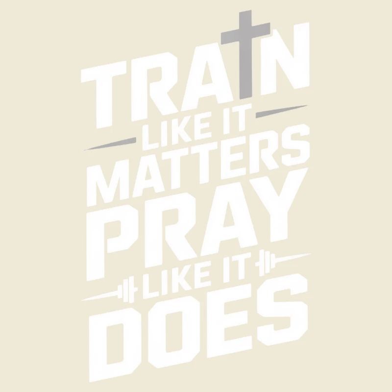 Train Like It Matters Pray Like It Does