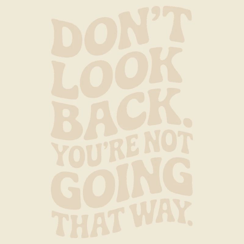 Ne regarde pas en arrière, tu ne vas pas dans cette direction, motivation