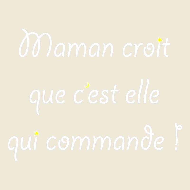 Maman croit que c'est elle qui commande !