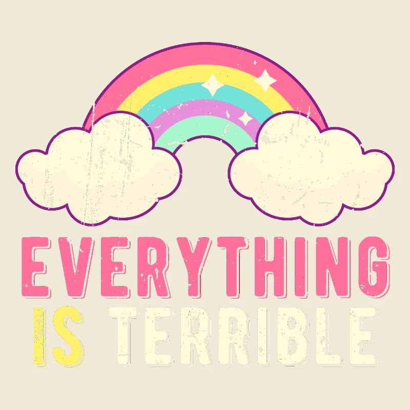 Everything Is Terrible Sarcasm Pastel Rainbow