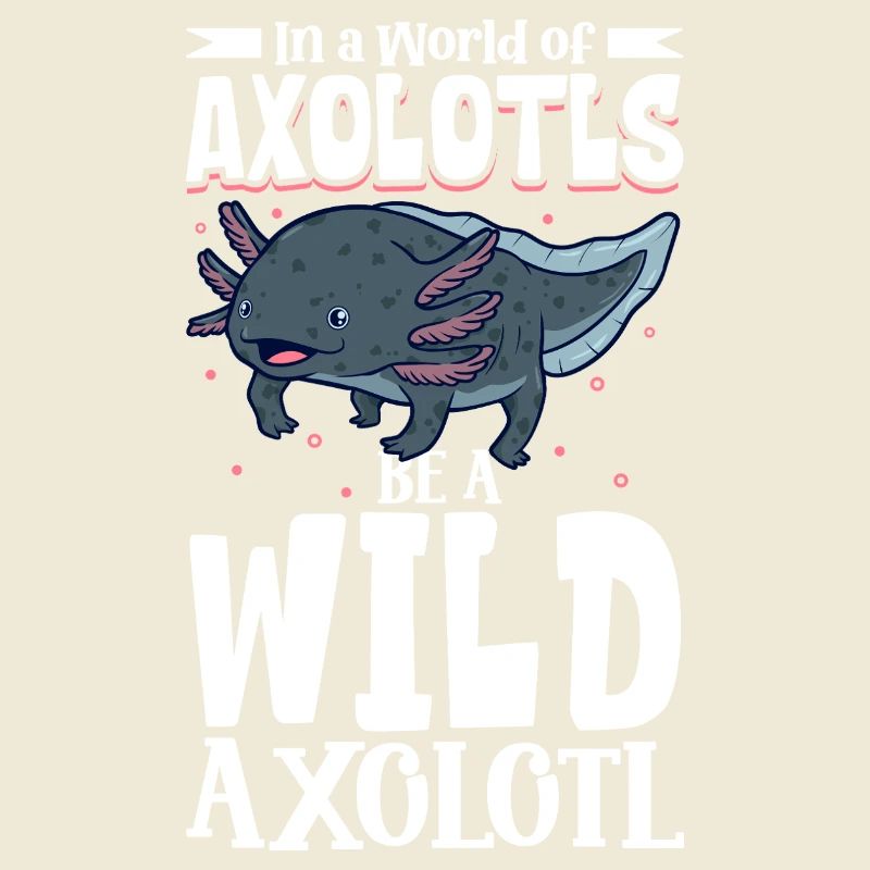 Sei ein Wild Axolotl