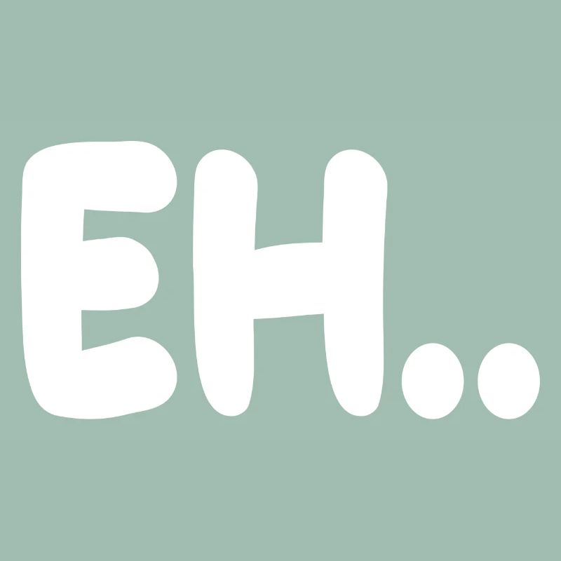 EH!