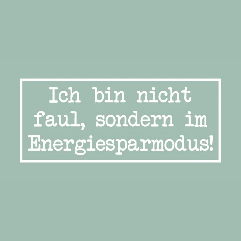 I'm not lazy, I'm in energy saving mode!
