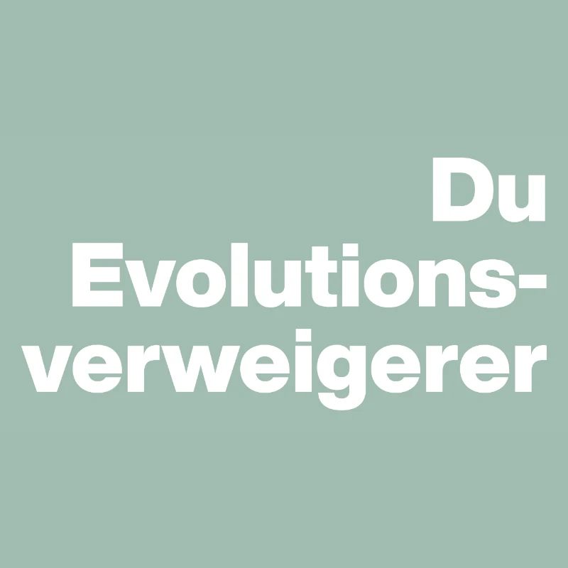 YOU EVOLUTION DENIER. SARCASM, NAUGHTY