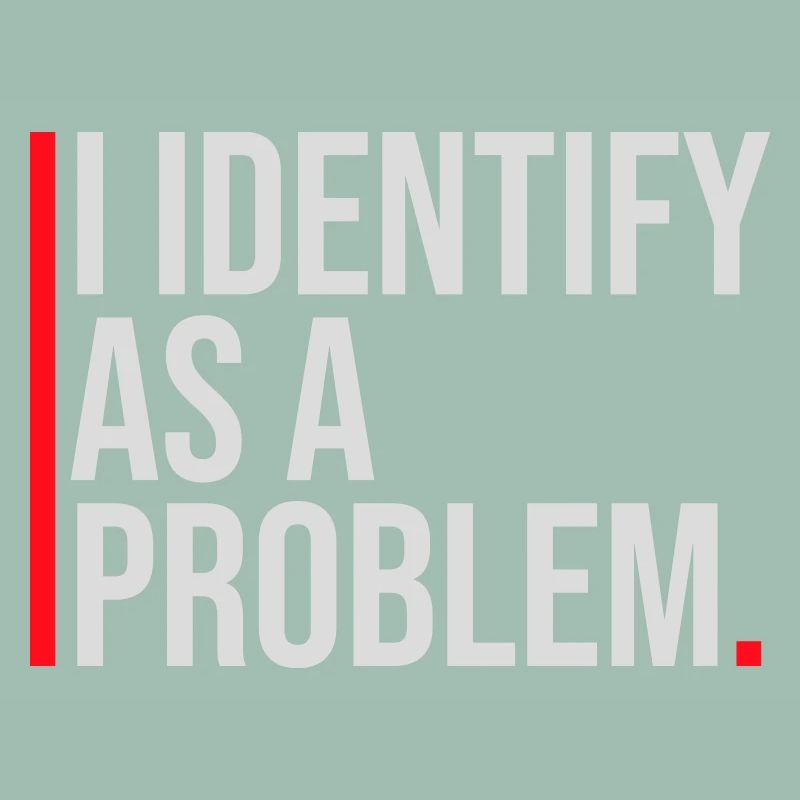 I Identify as a Problem Statement Cheeky Rebellious
