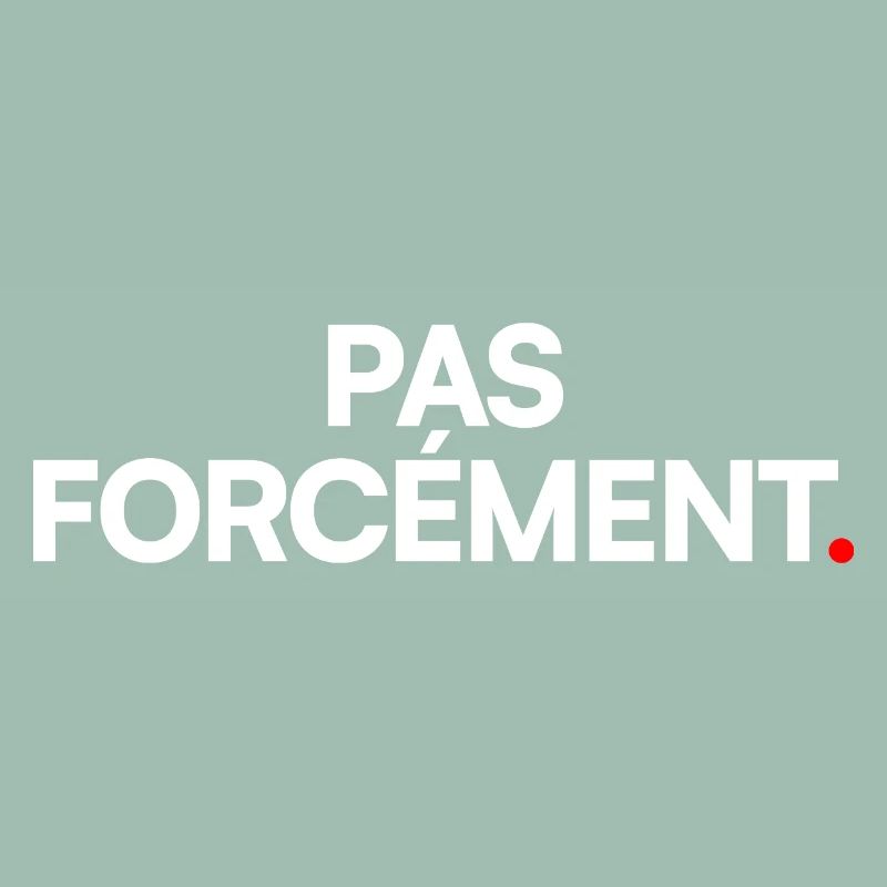 Pas forcément