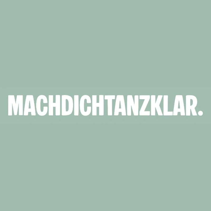 Get ready to dance. MACHDICHTANZKLAR. Saying