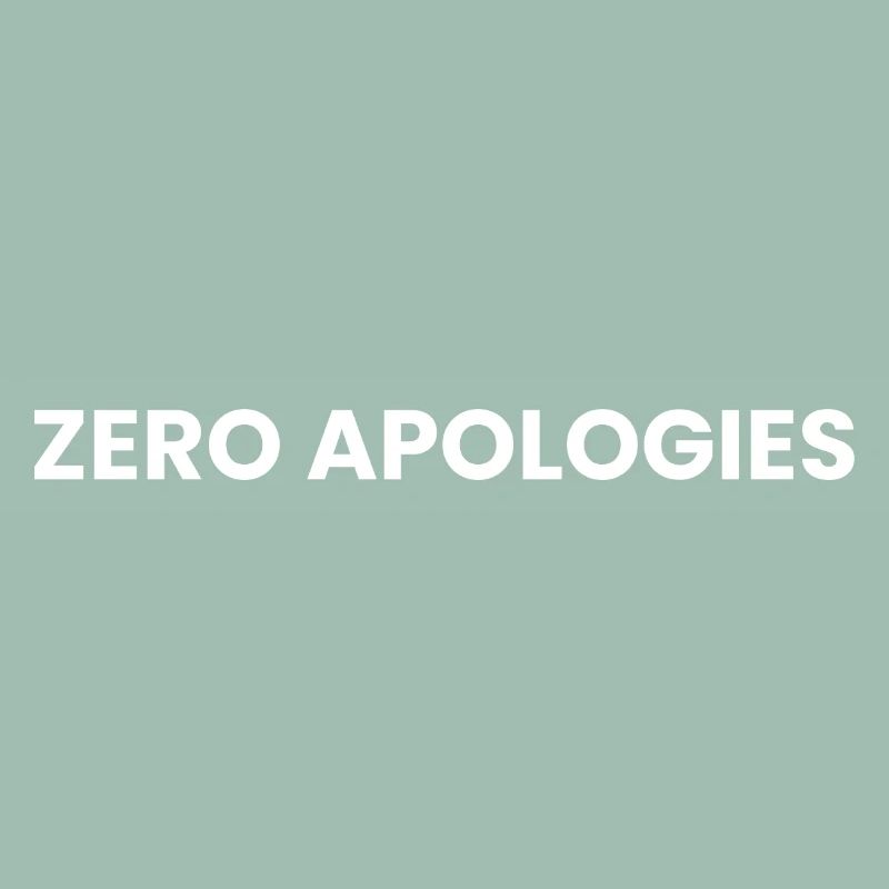Zero Apologies