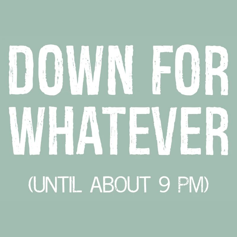 down for whatever