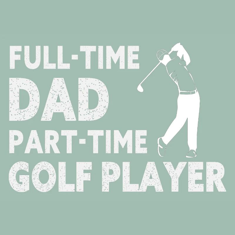 Full-Time Dad Part-Time Golf Player – Gift