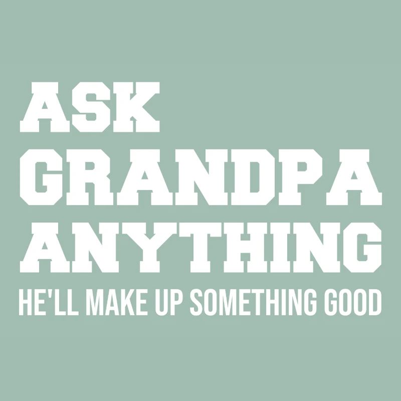 Ask Grandpa Anything He´ll make up something good