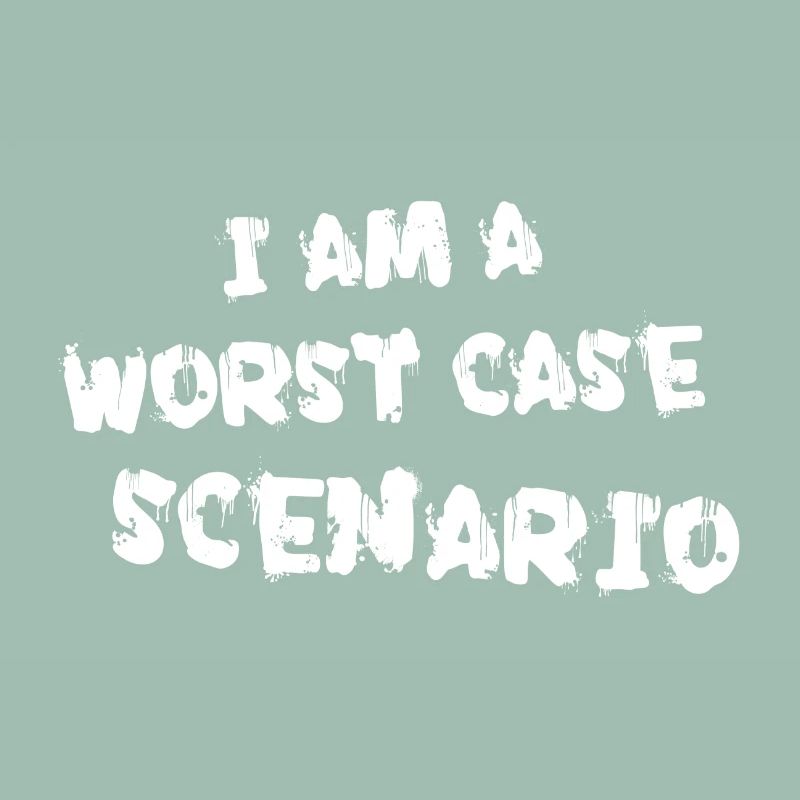 I am a worst case scenario