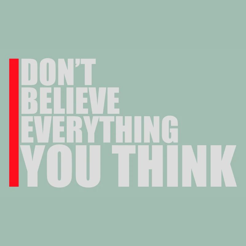 Don't Believe Everything You Think Saying Wisdom