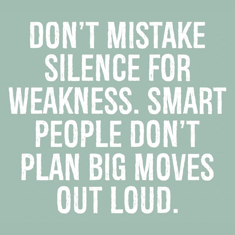 don't mistake silence for weakness smart people
