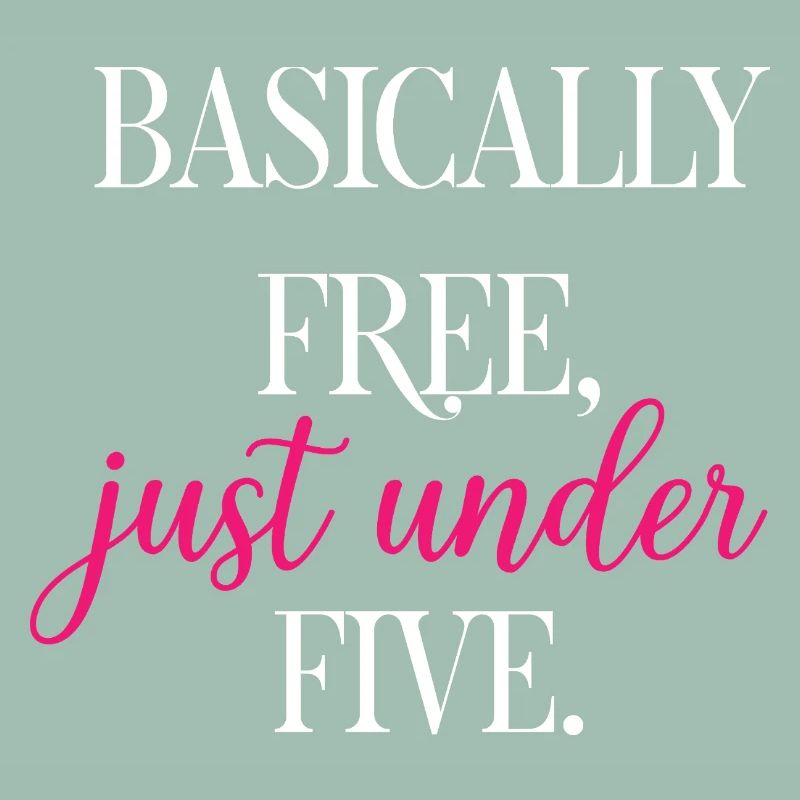 Basically Free Just Under Five Dollars Logic	