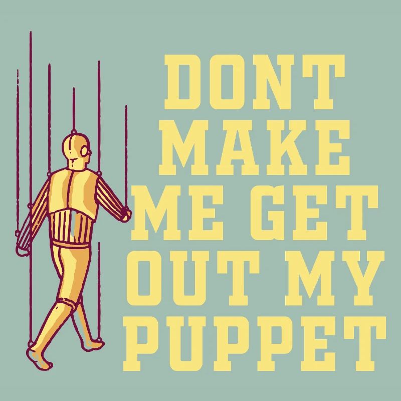 Ne me force pas à sortir ma marionnette