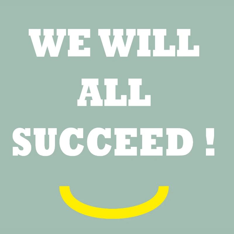 WE WILL ALL SUCCEED ! 