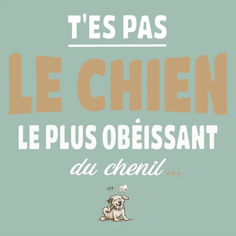 T’es pas le chien le plus obéissant du chenil