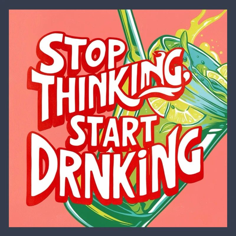 Stop Thinking Start Drinking