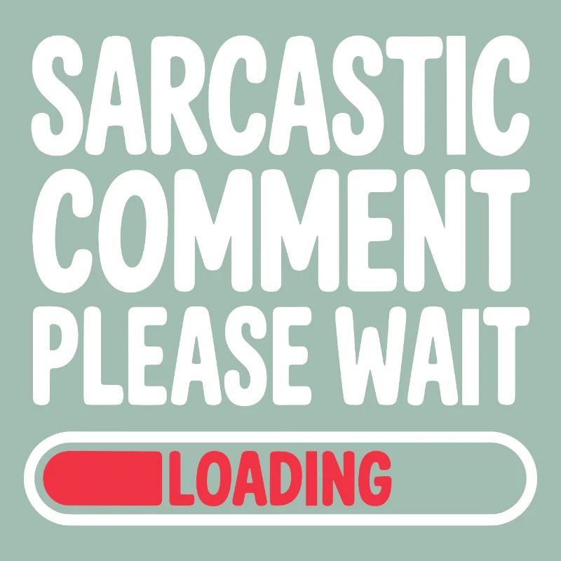 Sarcastic Comment Please Wait Humor Statement