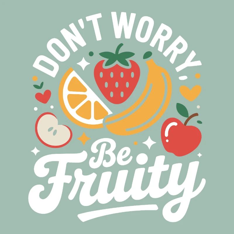 Don't Worry Be Fruity