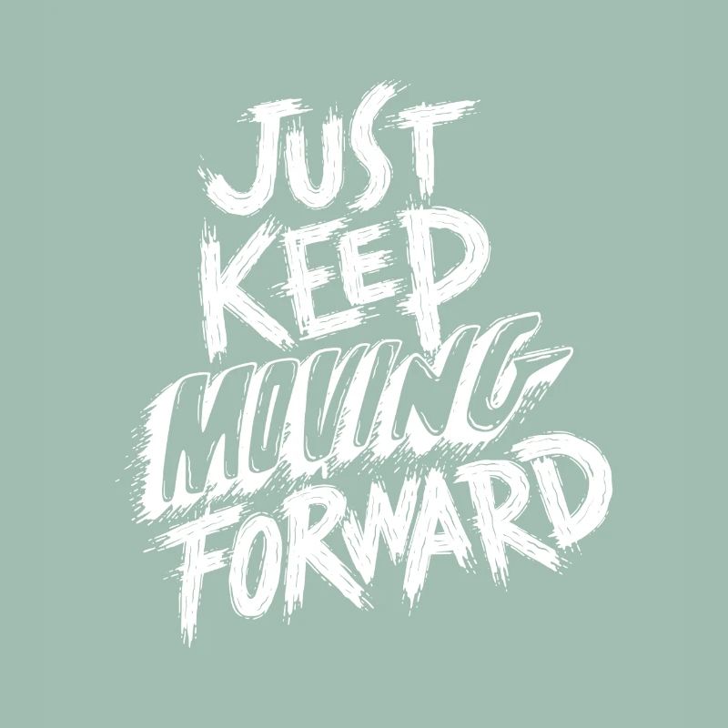 Just Keep Moving Forward