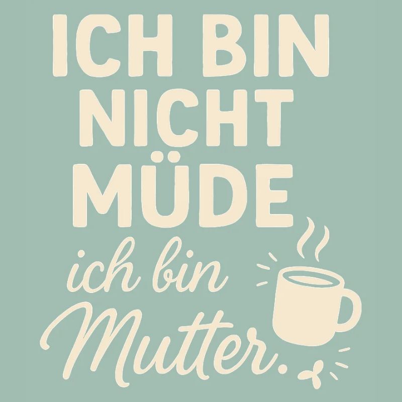 Ich bin nicht müde ich bin Mutter