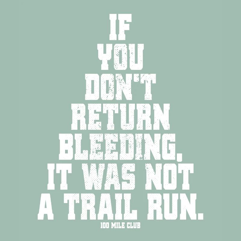 If You Dont Return Bleeding It Was Not A Trail Run
