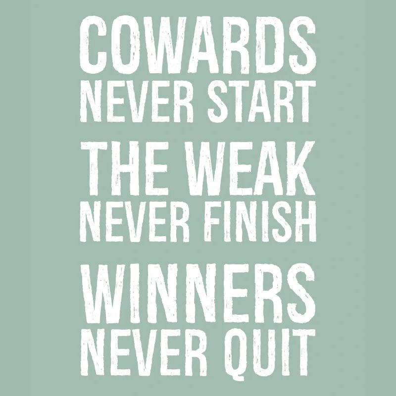 cowards never start the weak never finish winner's