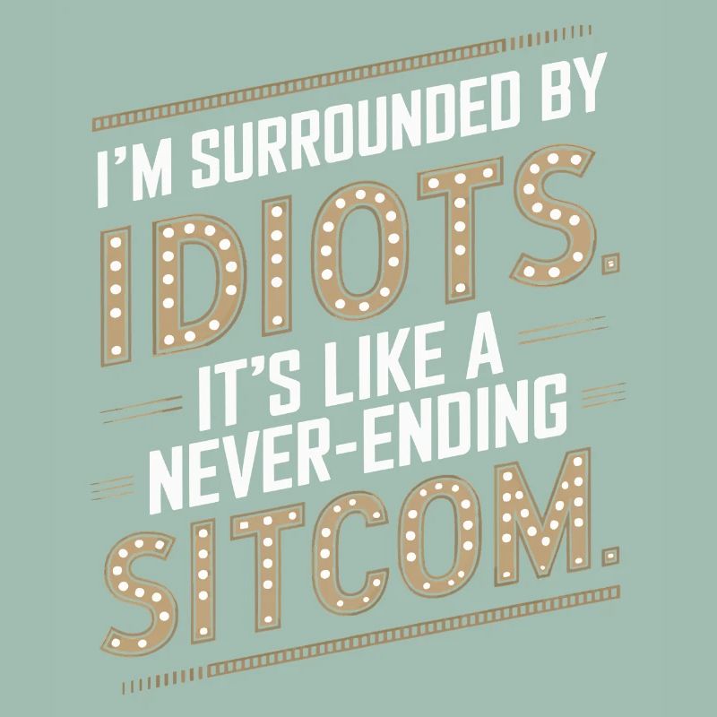 Surrounded by Idiots – Like a Never-Ending Sitcom