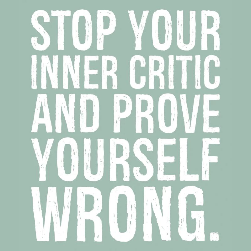 stop your inner critic and prove yourself wrong