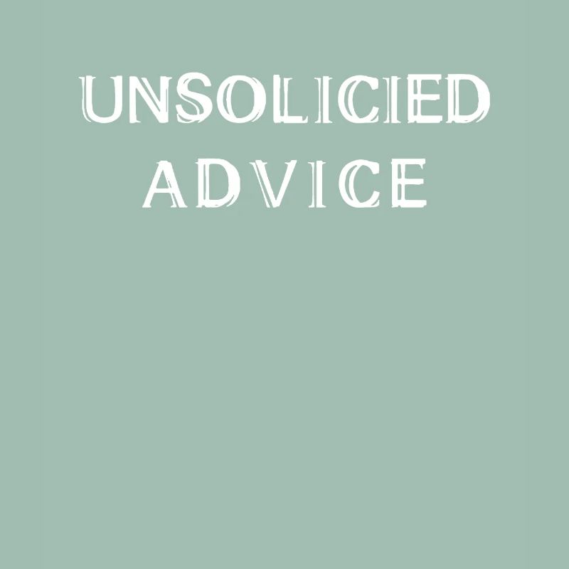 Unsolicited Advice