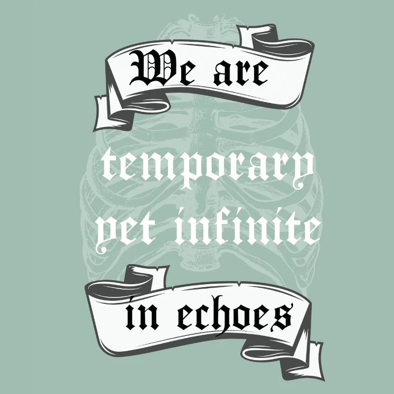 Temporary Yet Infinite in Echoes Existential Quote