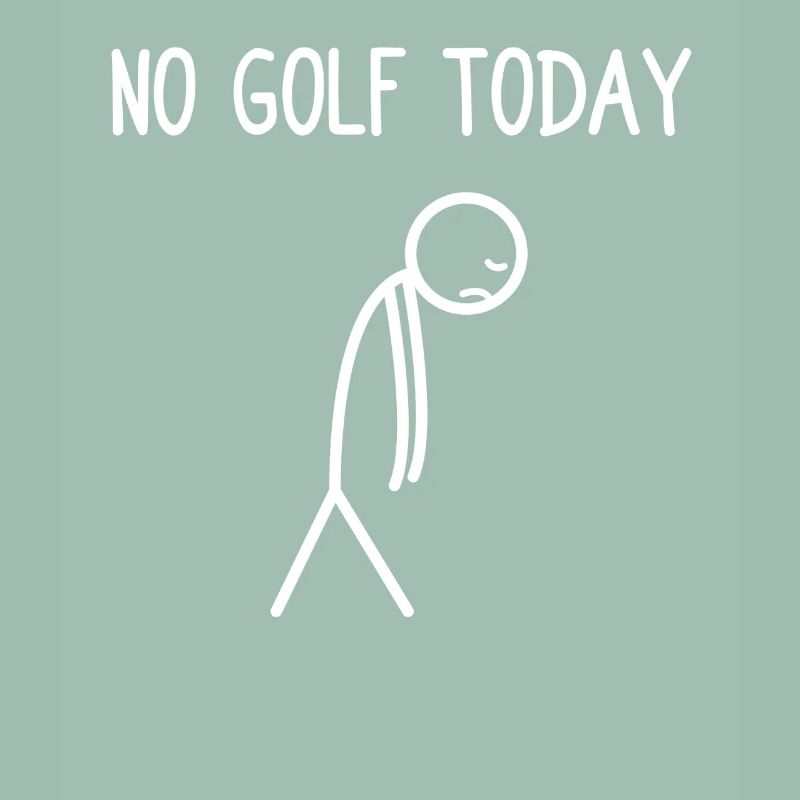 No golf today Golfer Golf Golfing