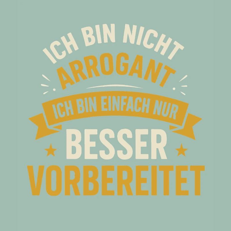 Ich bin nicht arrogant ich bin einfach nur besser