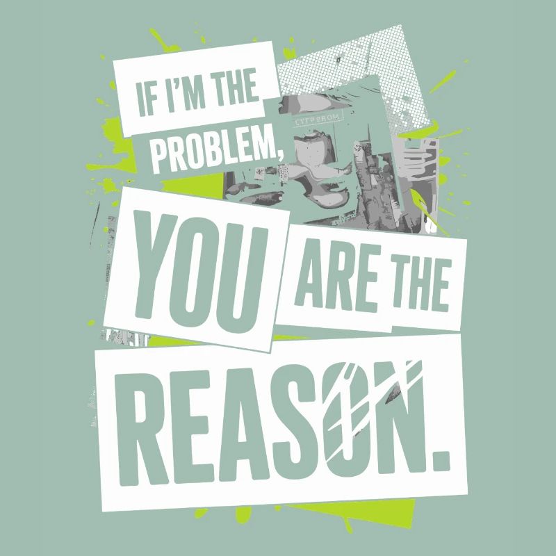 If I'm The Problem You Are The Reason Resilience