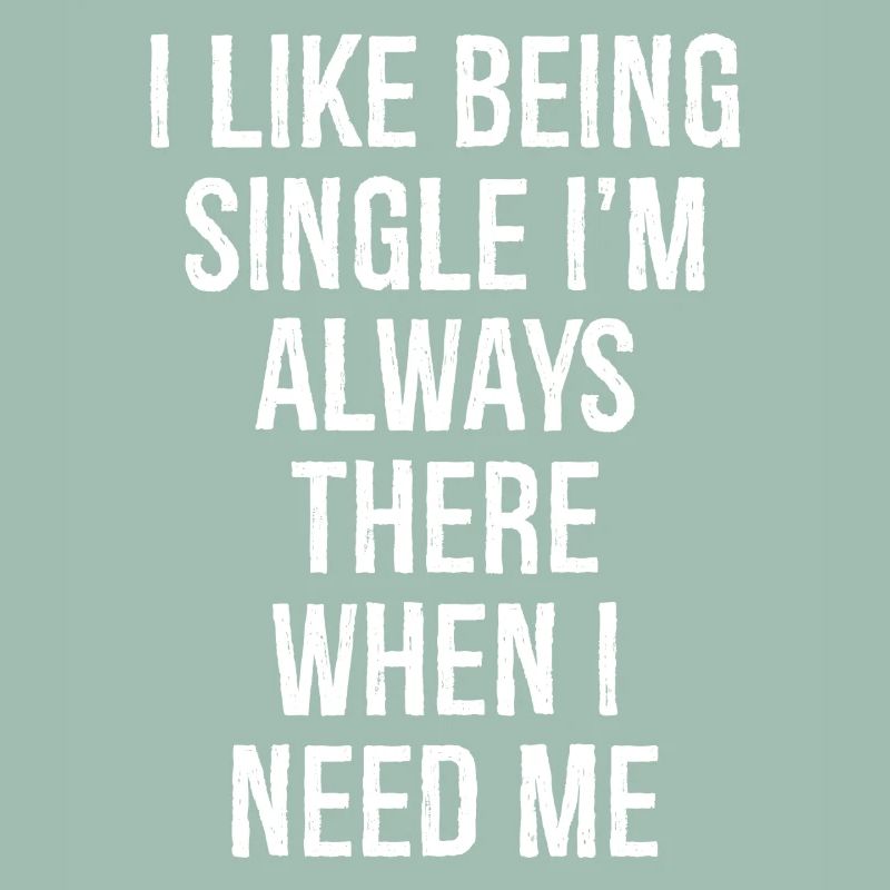 Ich bin gerne Single, ich bin immer da, wenn ich brauche