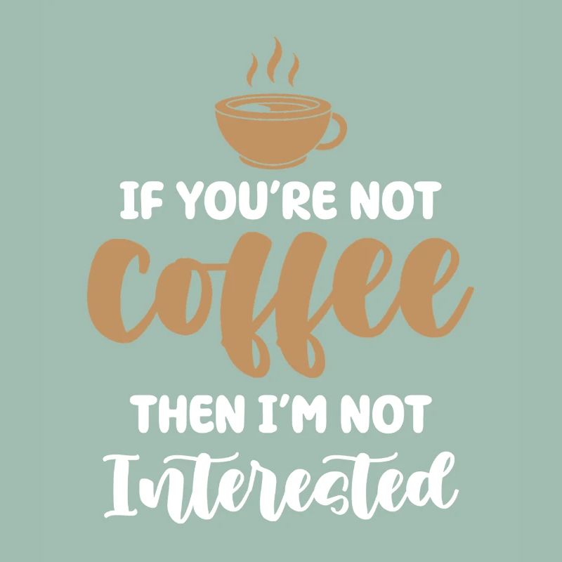Kaffee oder kein Interesse