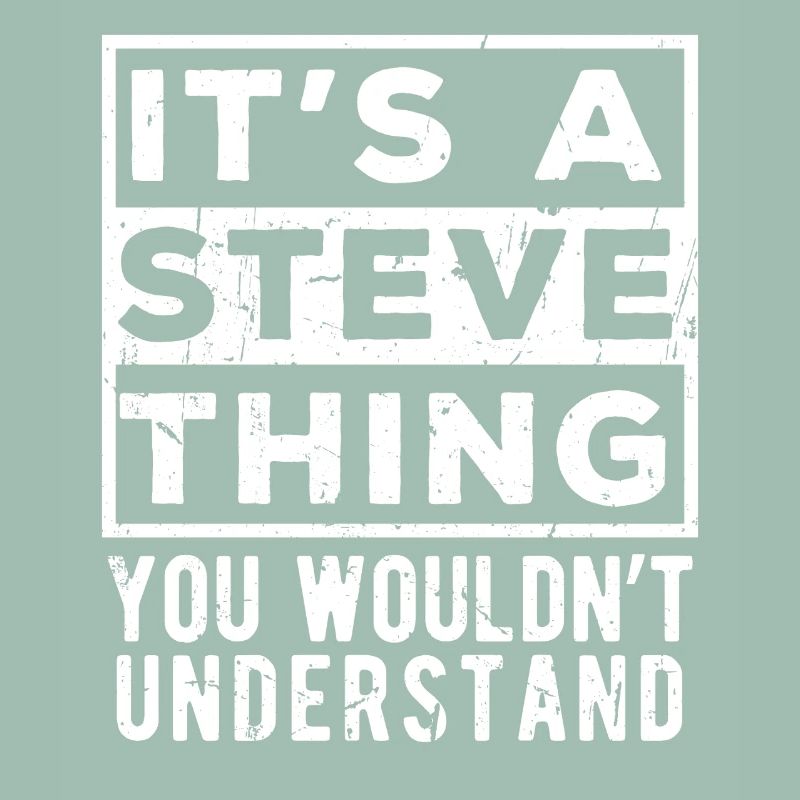 It’s A Steve Thing You Wouldn’t Understand