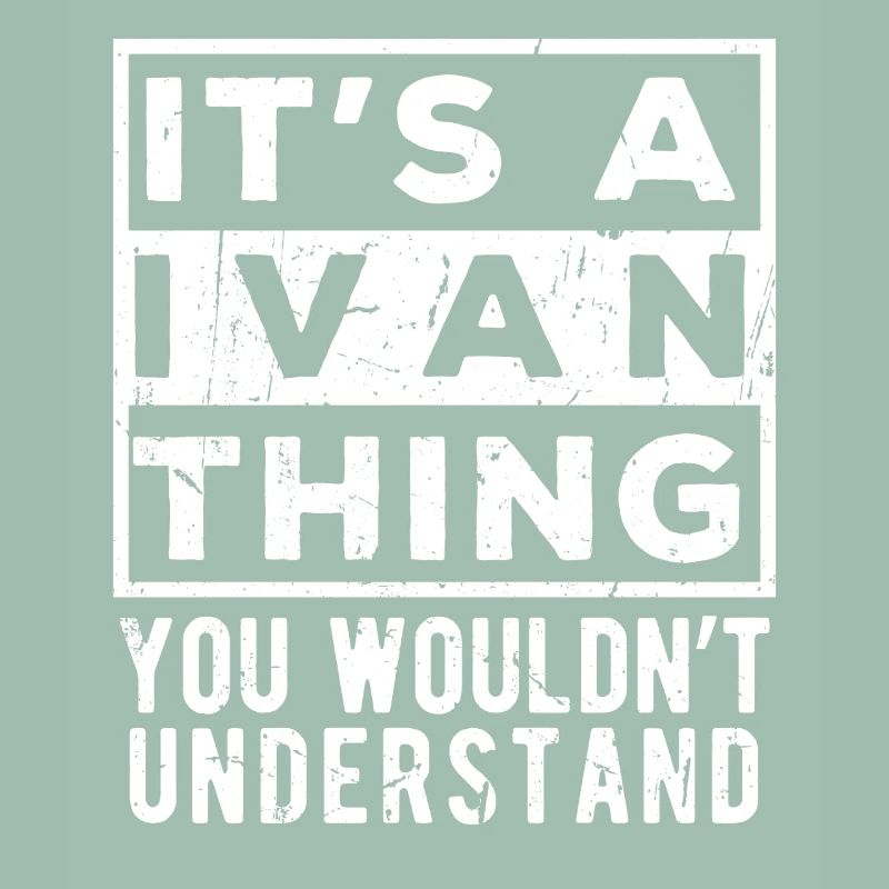 It’s A Ivan Thing You Wouldn’t Understand