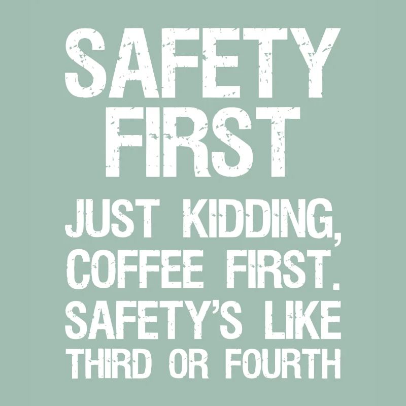 Coffee First, Safety Second
