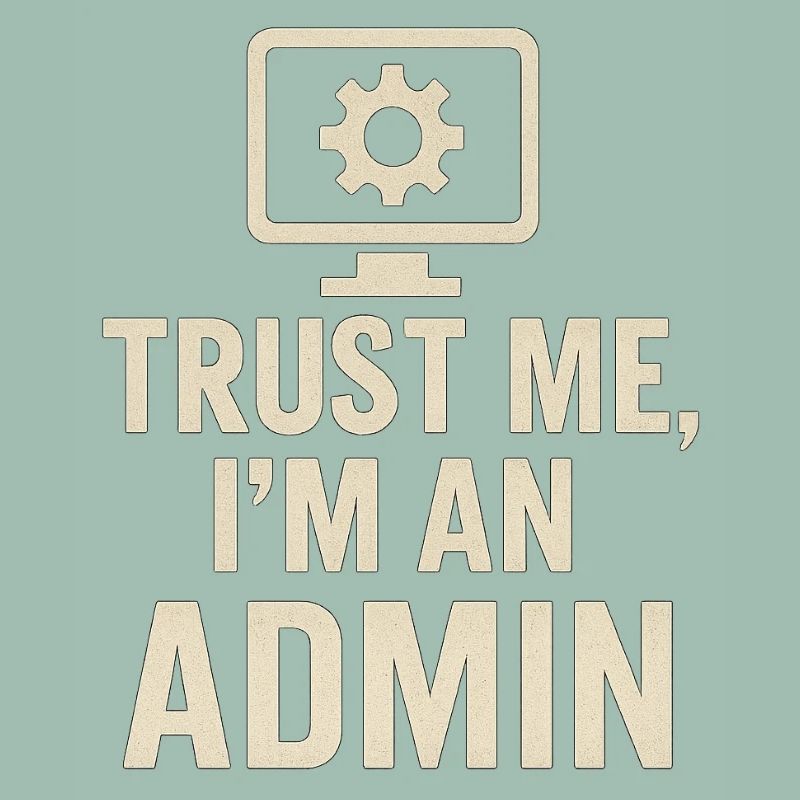 Trust me, I'm an Admin