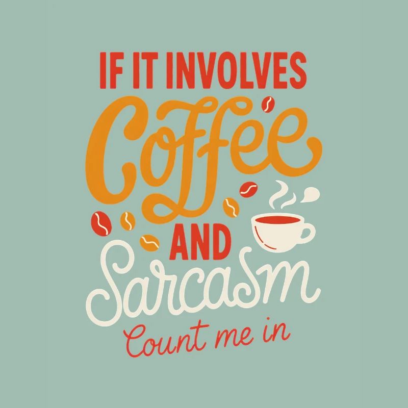 Coffee and Sarcasm Count Me In