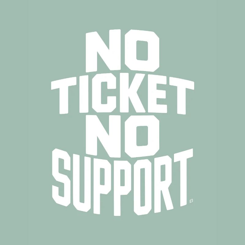 No Ticket No Service IT Support Ticketing
