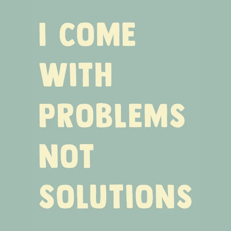 J’ai des problèmes, pas des solutions